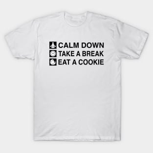 Calm Down. Take A Break. Eat A Cookie. (Black Text) T-Shirt